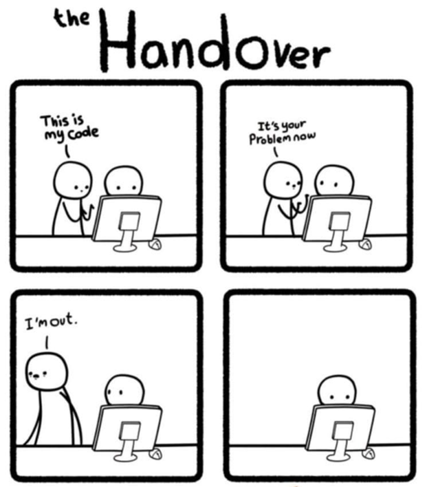 "The Handover" comic with four panels. Panel 1 shows two people in front of a computer monitor. One person says "This is my code" to the other person. Panel 2 shows the first person adding "It's your problem now". Panel 3 shows the first person saying "I'm out" as they walk away. Panel 4 shows the second person looking blankly at the computer monitor.